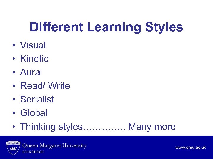 Different Learning Styles • • Visual Kinetic Aural Read/ Write Serialist Global Thinking styles………….