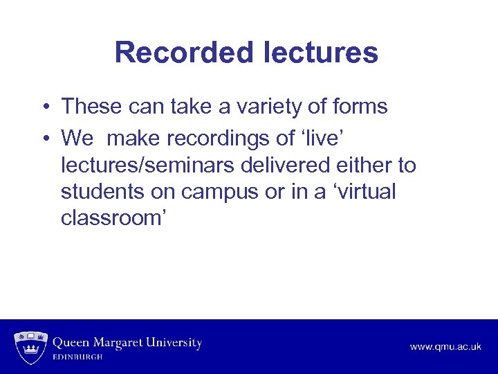 Recorded lectures • These can take a variety of forms • We make recordings