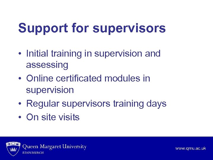 Support for supervisors • Initial training in supervision and assessing • Online certificated modules