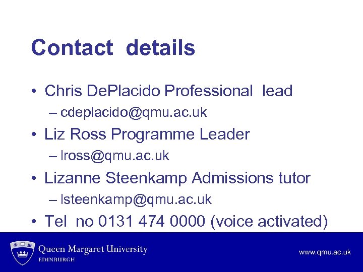 Contact details • Chris De. Placido Professional lead – cdeplacido@qmu. ac. uk • Liz