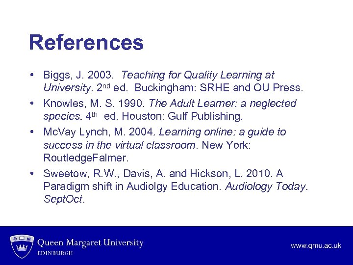 References • Biggs, J. 2003. Teaching for Quality Learning at University. 2 nd ed.