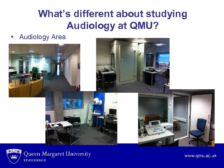 What’s different about studying Audiology at QMU? • Audiology Area 