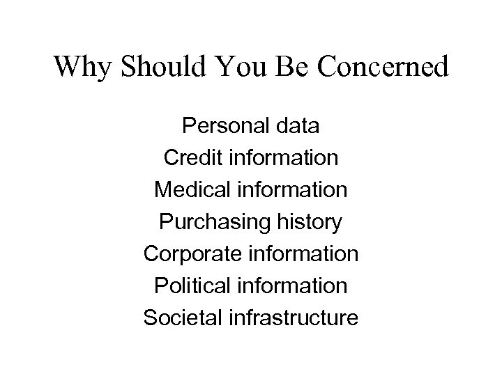 Why Should You Be Concerned Personal data Credit information Medical information Purchasing history Corporate