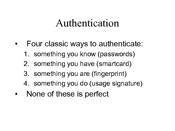 Authentication • Four classic ways to authenticate: 1. 2. 3. 4. • something you