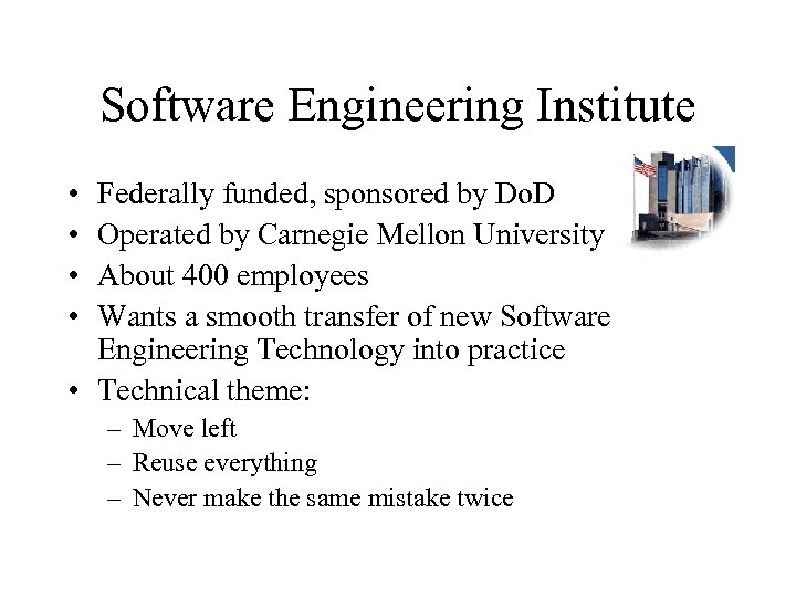 Software Engineering Institute • • Federally funded, sponsored by Do. D Operated by Carnegie