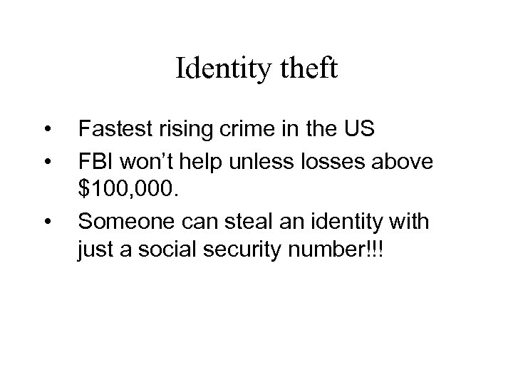 Identity theft • • • Fastest rising crime in the US FBI won’t help
