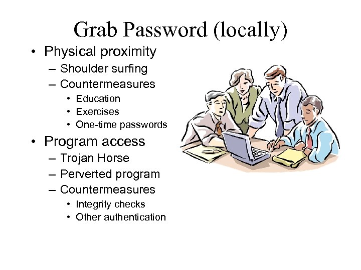 Grab Password (locally) • Physical proximity – Shoulder surfing – Countermeasures • Education •