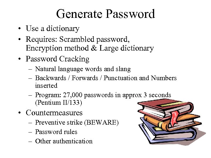 Generate Password • Use a dictionary • Requires: Scrambled password, Encryption method & Large