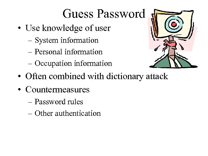 Guess Password • Use knowledge of user – System information – Personal information –