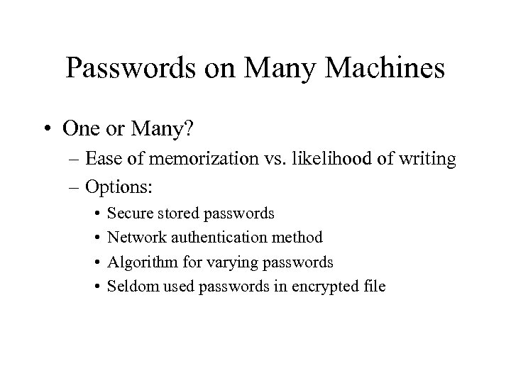 Passwords on Many Machines • One or Many? – Ease of memorization vs. likelihood