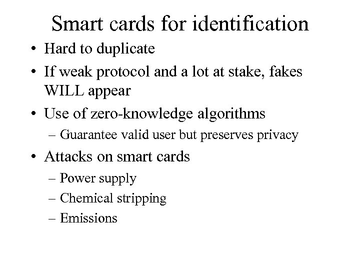 Smart cards for identification • Hard to duplicate • If weak protocol and a