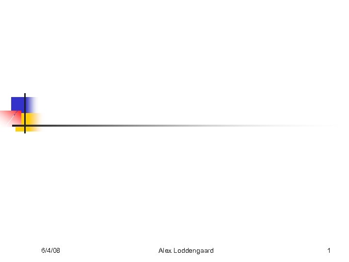 6/4/08 Alex Loddengaard 1 