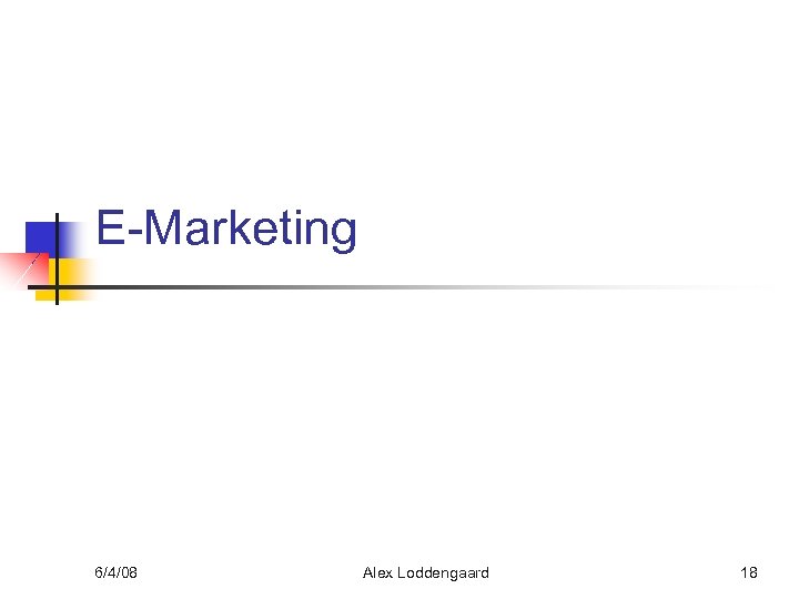 E-Marketing 6/4/08 Alex Loddengaard 18 