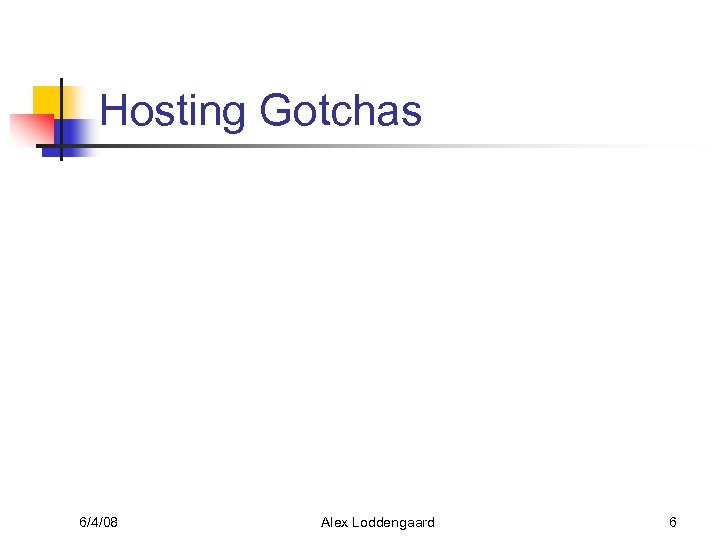 Hosting Gotchas 6/4/08 Alex Loddengaard 6 