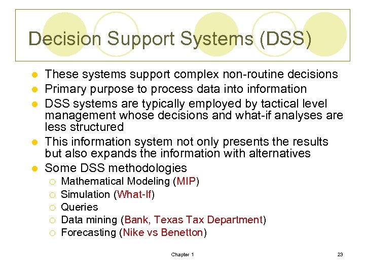 Decision Support Systems (DSS) These systems support complex non-routine decisions Primary purpose to process