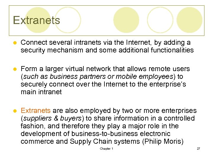 Extranets l Connect several intranets via the Internet, by adding a security mechanism and