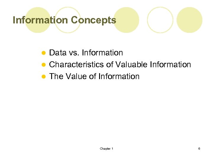 Information Concepts Data vs. Information l Characteristics of Valuable Information l The Value of