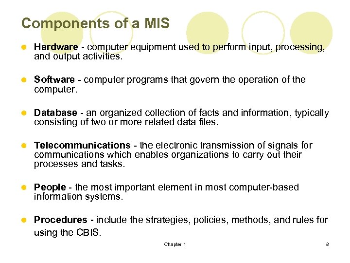 Components of a MIS l Hardware - computer equipment used to perform input, processing,