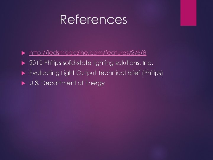 References http: //ledsmagazine. com/features/2/5/8 2010 Philips solid-state lighting solutions, Inc. Evaluating Light Output Technical