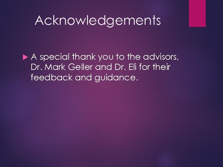 Acknowledgements A special thank you to the advisors, Dr. Mark Geller and Dr. Eli