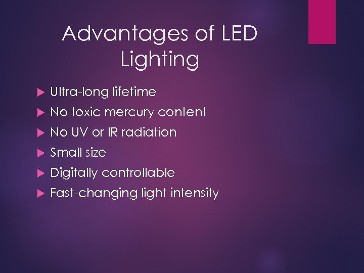 Advantages of LED Lighting Ultra-long lifetime No toxic mercury content No UV or IR