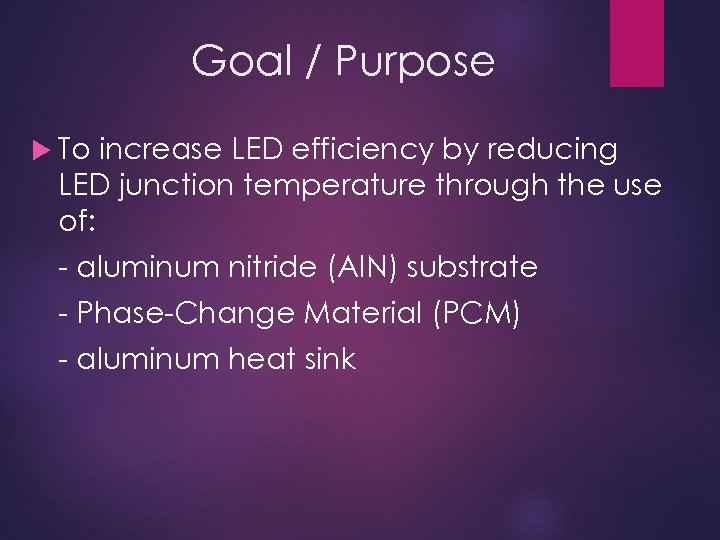 Goal / Purpose To increase LED efficiency by reducing LED junction temperature through the