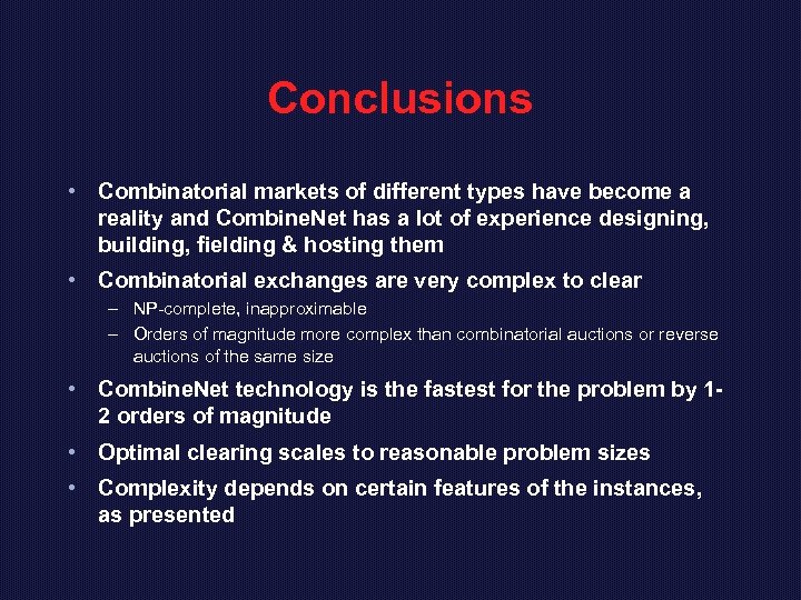 Conclusions • Combinatorial markets of different types have become a reality and Combine. Net