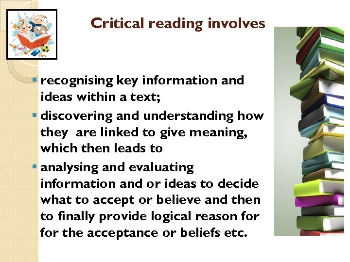 Critical reading involves § recognising key information and ideas within a text; § discovering