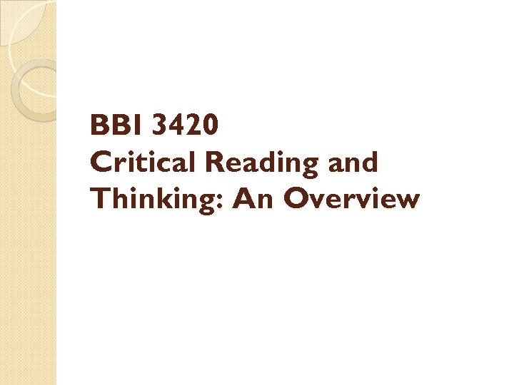 BBI 3420 Critical Reading and Thinking: An Overview 