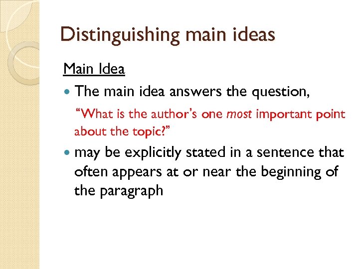 Distinguishing main ideas Main Idea The main idea answers the question, “What is the