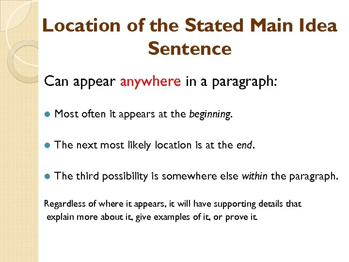 Location of the Stated Main Idea Sentence Can appear anywhere in a paragraph: l