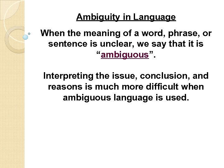 Ambiguity in Language When the meaning of a word, phrase, or sentence is unclear,