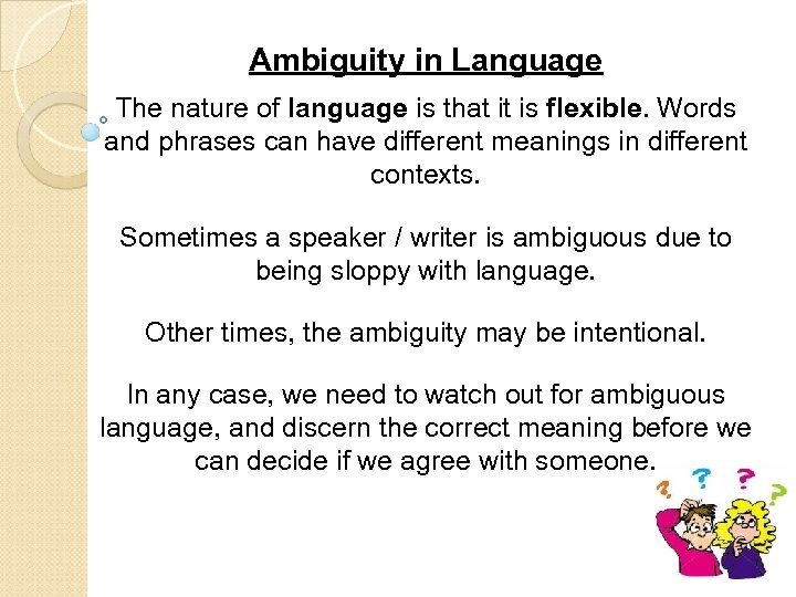 Ambiguity in Language The nature of language is that it is flexible. Words and