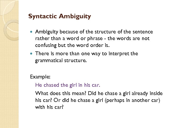 Syntactic Ambiguity because of the structure of the sentence rather than a word or