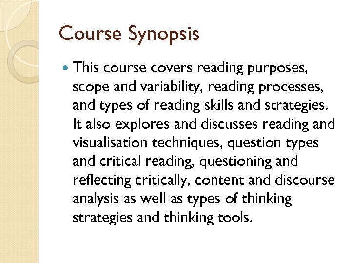 Course Synopsis This course covers reading purposes, scope and variability, reading processes, and types