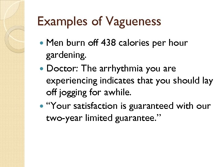 Examples of Vagueness Men burn off 438 calories per hour gardening. Doctor: The arrhythmia