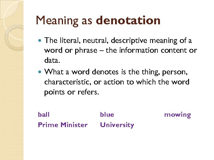 Meaning as denotation The literal, neutral, descriptive meaning of a word or phrase –