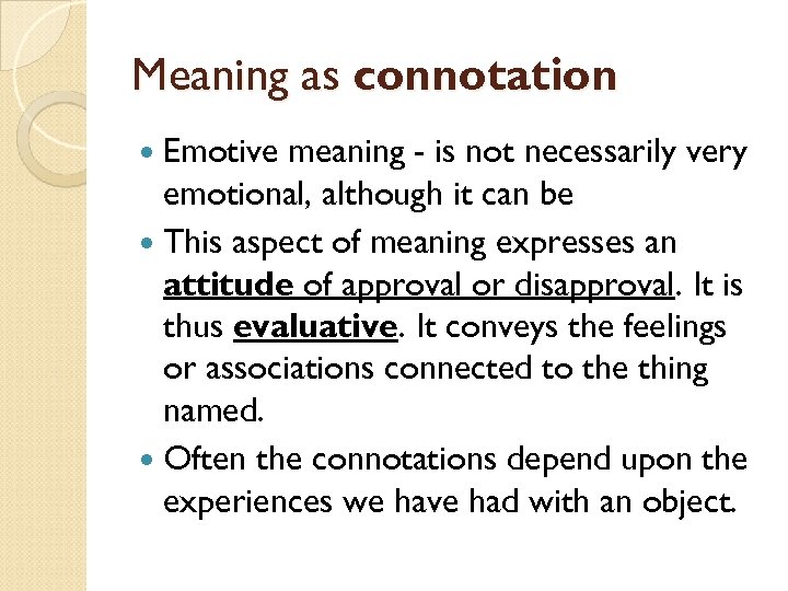 Meaning as connotation Emotive meaning - is not necessarily very emotional, although it can