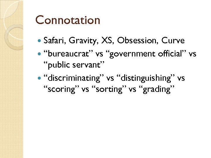 Connotation Safari, Gravity, XS, Obsession, Curve “bureaucrat” vs “government official” vs “public servant” “discriminating”