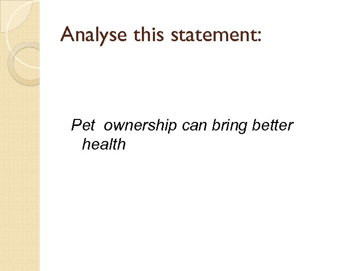 Analyse this statement: Pet ownership can bring better health 