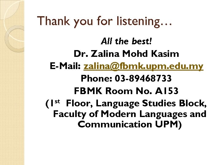Thank you for listening… All the best! Dr. Zalina Mohd Kasim E-Mail: zalina@fbmk. upm.