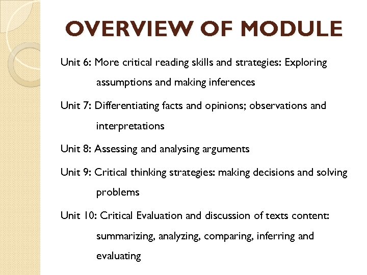 OVERVIEW OF MODULE Unit 6: More critical reading skills and strategies: Exploring assumptions and