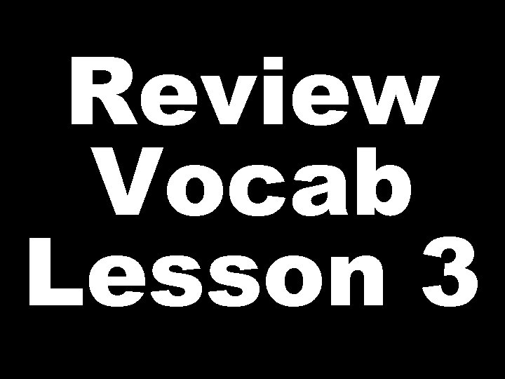 Review Vocab Lesson 3 