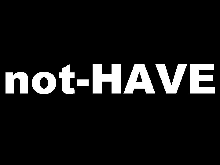 not-HAVE 