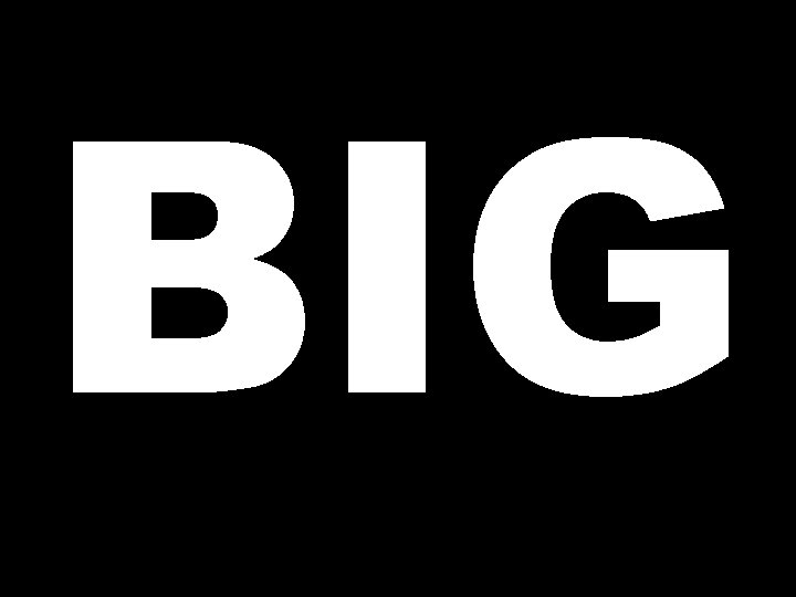 BIG 