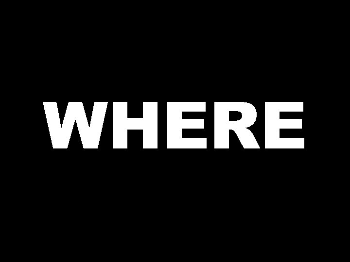 WHERE 