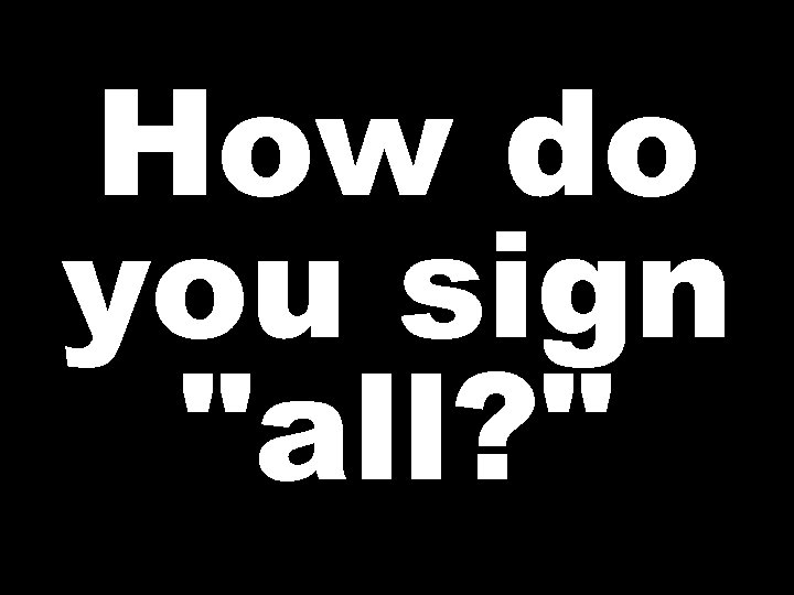 How do you sign 