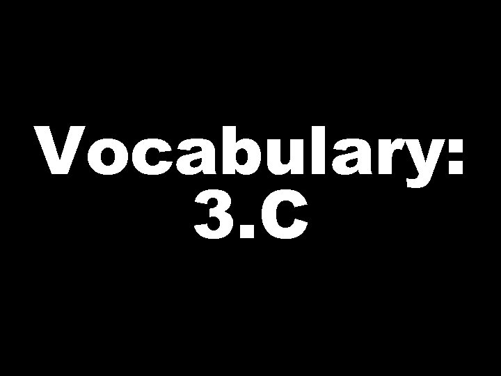 Vocabulary: 3. C 