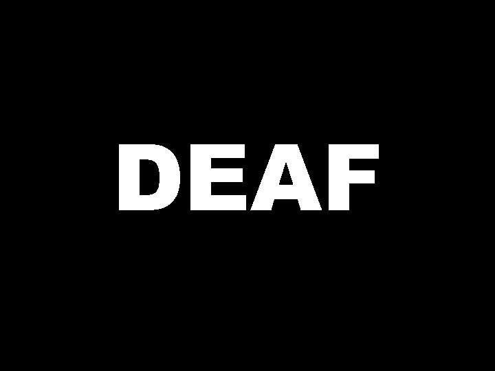 DEAF 