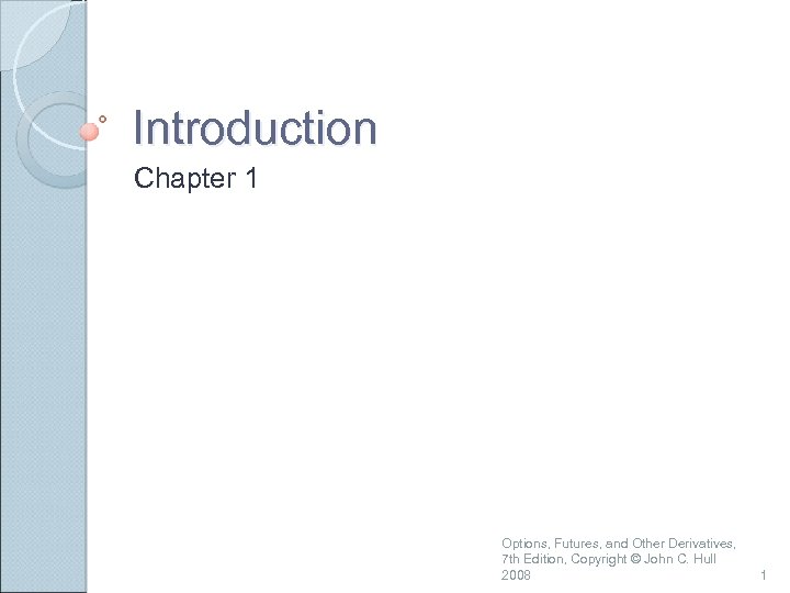 Introduction Chapter 1 Options Futures And Other Derivatives